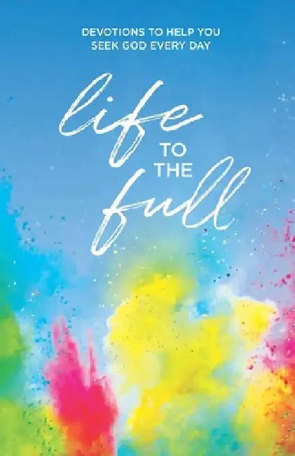 Life to the Full: Devotions to Help You Seek God Every Day by Time Of Grace Ministry