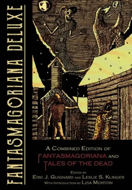 Fantasmagoriana Deluxe: A Combined Edition of Fantasmagoriana and Tales of the Dead by Eric J. Guignard