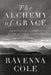 The Alchemy of Grace: Devotional Sonnets after Vittoria Colonna by Ravenna Cole