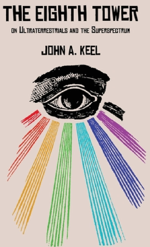 The Eighth Tower: On Ultraterrestrials and the Superspectrum by John a. Keel