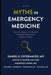 Myths in Emergency Medicine Volume 2 by Daniel P. Runde