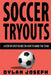 Soccer Tryouts: A Step-by-Step Guide on How to Make the Team by Dylan Joseph