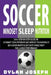 Soccer: A Step-by-Step Guide on How to Outsmart Your Opponents and Improve Your Mentality, How to Get a Good Night's Sleep Eve by Dylan Joseph