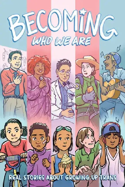 Becoming Who We Are: Real Stories about Growing Up Trans by Sammy Lisel