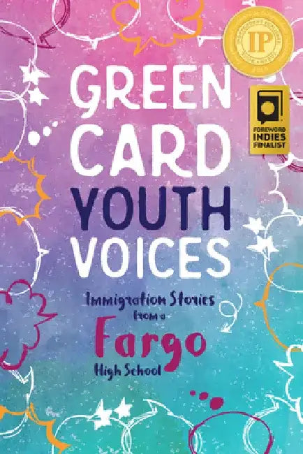 Immigration Stories from a Fargo High School: Green Card Youth Voices by Tea Rozman Clark