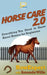 Horse Care 2.0: Everything You Need to Know About Horses for Beginners by Amanda Wills