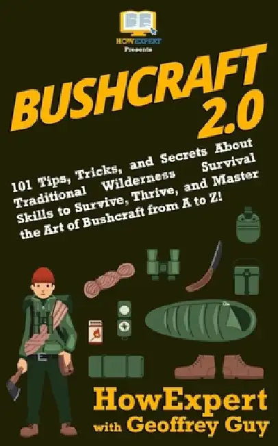 Bushcraft 2.0: 101 Tips, Tricks, and Secrets About Traditional Wilderness Survival Skills to Survive, Thrive, and Master the Art of B by Geoffrey Guy
