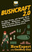 Bushcraft 2.0: 101 Tips, Tricks, and Secrets About Traditional Wilderness Survival Skills to Survive, Thrive, and Master the Art of B by Geoffrey Guy
