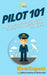 Pilot 101: How to Become a Pilot and Achieve Success in Your Aviation Career From A to Z by Jeffrey Lawrence