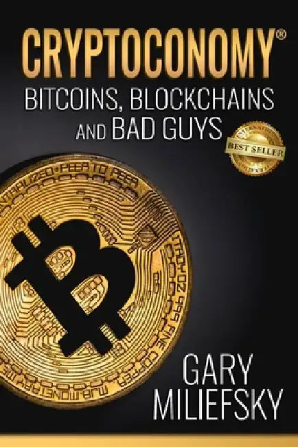 Cryptoconomy: Bitcoins, Blockchains & Bad Guys by Gary Miliefsky