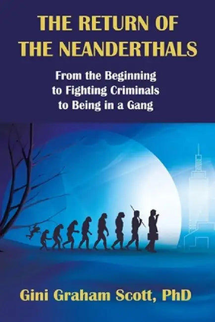 The Return of the Neanderthals by Gini Graham Scott