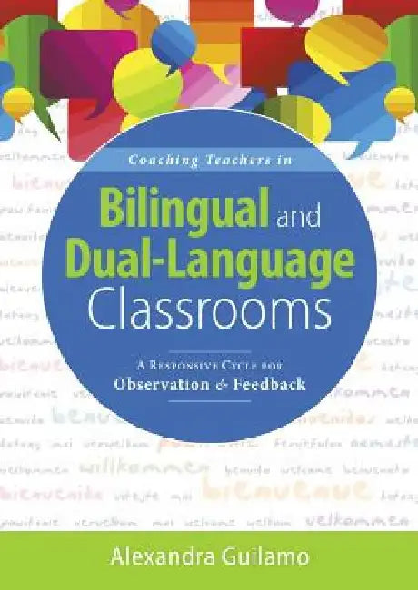 Coaching Teachers in Bilingual and Dual-Language Classrooms: A Responsive Cycle for Observation and Feedback (Dual-Language Instructional Coaching for by Alexandra Guilamo