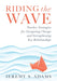 Riding the Wave: Teacher Strategies for Navigating Change and Strengthening Key Relationships (Navigate Changes in Education and Achiev by Jeremy S. Adams