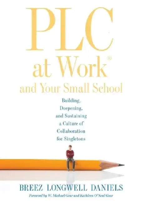 PLC at Work(r) and Your Small School: Building, Deepening, and Sustaining a Culture of Collaboration for Singletons (an Action Guide for Building an E by Breez Longwell Daniels