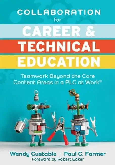 Collaboration for Career and Technical Education: Teamwork Beyond the Core Content Areas in a Plc at Work(r) (a Guide for Collaborative Teaching in Ca by Wendy Custable