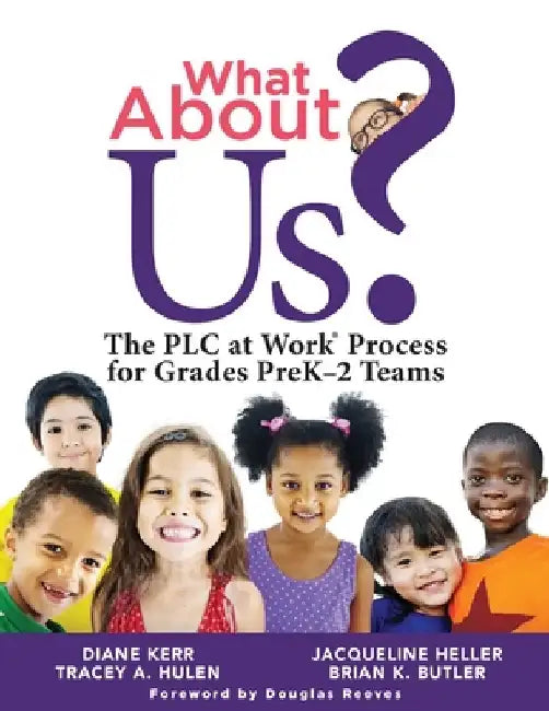 What about Us?: The Plc Process for Grades Prek-2 Teams (a Guide to Implementing the Plc at Work Process in Early Childhood Education by Diane Kerr