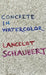 Concrete in Watercolor by Lancelot Schaubert