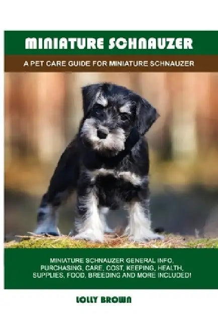 Miniature Schnauzer: A Pet Care Guide for Miniature Schnauzer by Lolly Brown
