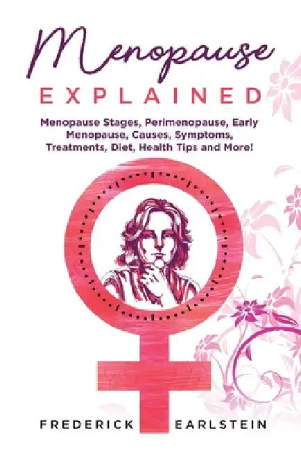 Menopause Explained by Frederick Earlstein