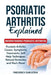 Psoriatic Arthritis Explained: Understanding Psoriatic Arthritis by Frederick Earlstein