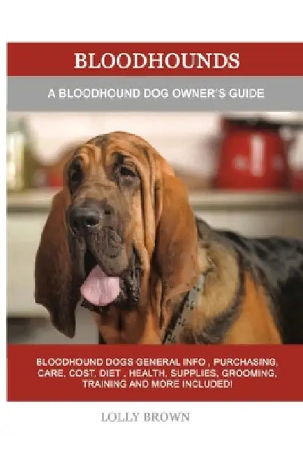 Bloodhounds: A Bloodhound Dog Owner's Guide by Lolly Brown