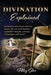 Divination Explained: A Beginner's Guide to Divination by Riley Star