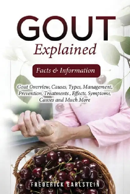 Gout Explained: Facts & Information by Frederick Earlstein