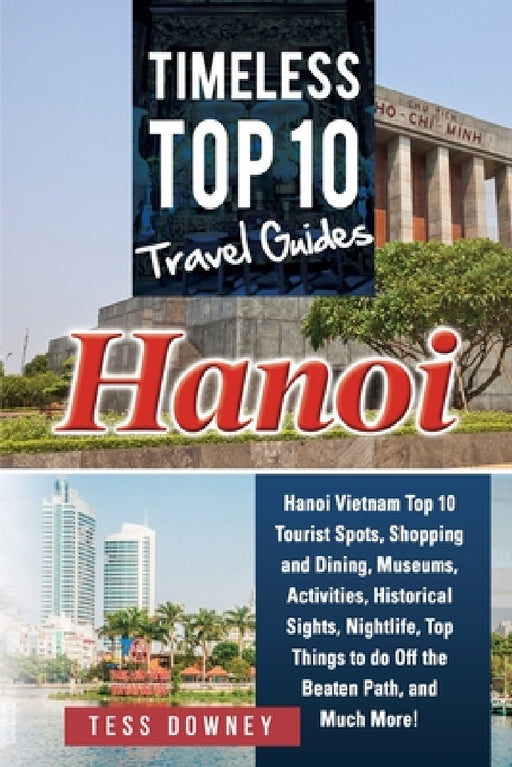 Hanoi: Timeless Top 10 Travel Guides by Tess Downey