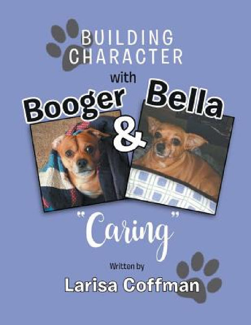 Building Character with Booger and Bella: Caring by Larisa Coffman