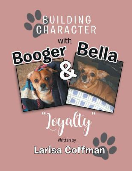 Building Character with Booger and Bella: Loyalty by Larisa Coffman