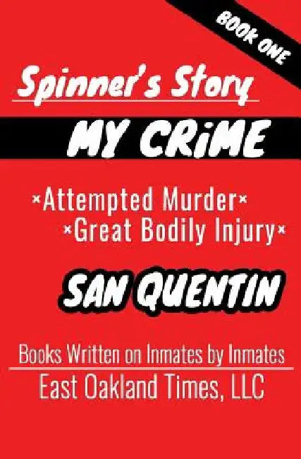 Spinner's Story: My Crime - Attempted Murder / Great Bodily Injury by Tio MacDonald