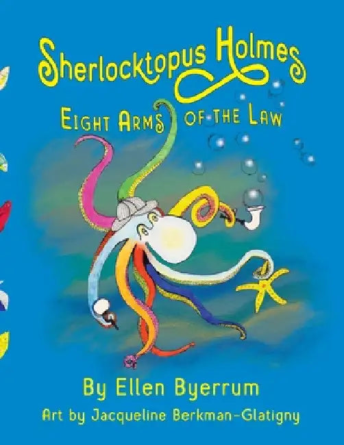 Sherlocktopus Holmes: Eight Arms of the Law by Ellen Byerrum