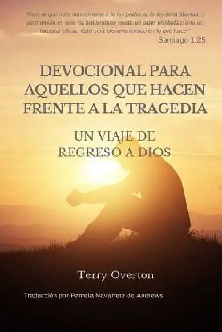 DEVOCIONAL Para AQUELLOS Que HACEN FRENTE A La TRAGEDIA: Un VIAJE De REGRESO a DIOS by de Andrews, Pamela Navarrete