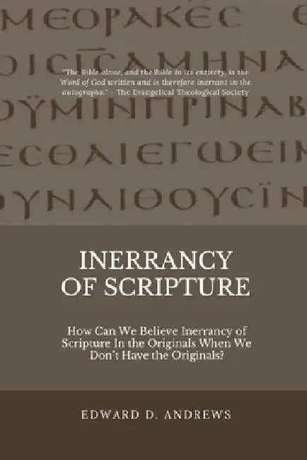 Inerrancy of Scripture: How Can We Believe Inerrancy of Scripture In the Originals When We Don't Have the Originals? by Edward D. Andrews