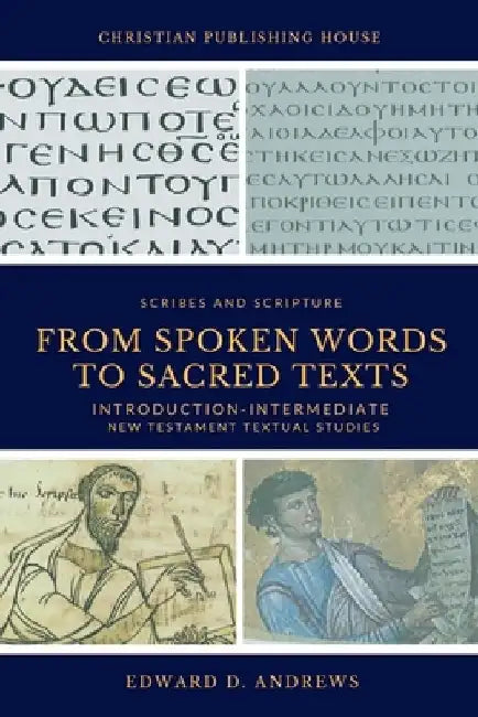 From Spoken Words to Sacred Texts: Introduction-Intermediate New Testament Textual Studies by Edward D. Andrews