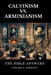 Calvinism vs. Arminianism: The Bible Answers by Edward D. Andrews