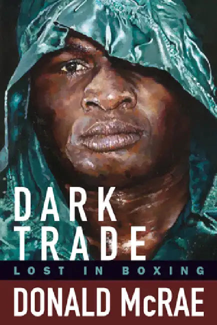 Dark Trade: Lost in Boxing by Donald McRae
