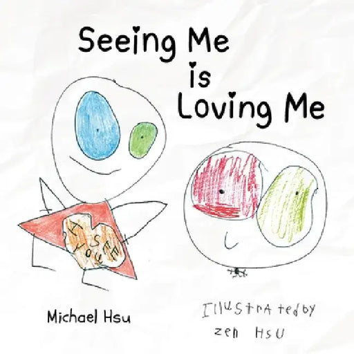 Seeing Me Is Loving Me by Michael Hsu, Zen Hsu