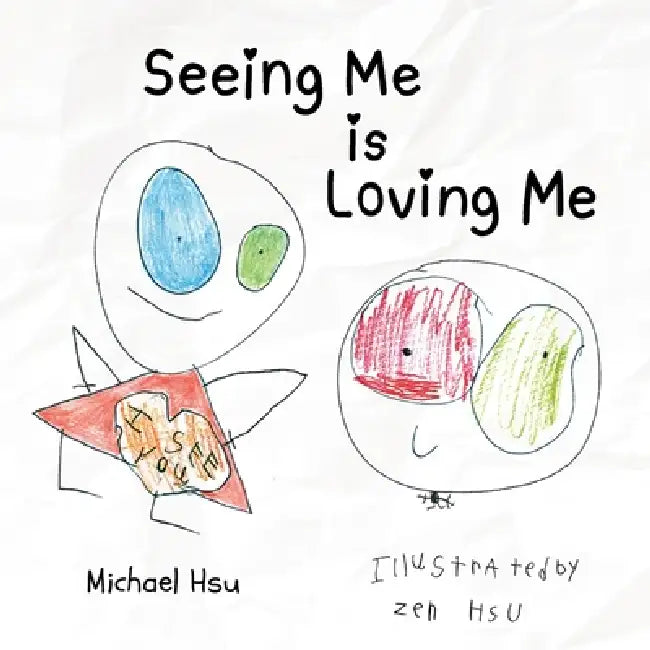 Seeing Me Is Loving Me by Michael Hsu, Zen Hsu