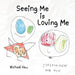 Seeing Me Is Loving Me by Michael Hsu, Zen Hsu