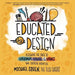 Educated by Design: Designing the Space to Experiment, Explore, and Extract Your Creative Potential by Michael Cohen