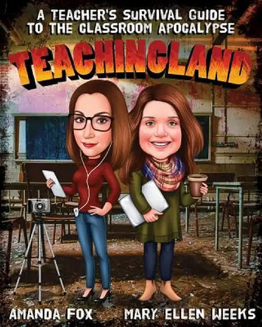Teachingland: A Teacher's Survival Guide to the Classroom Apocalypse by Amanda Fox