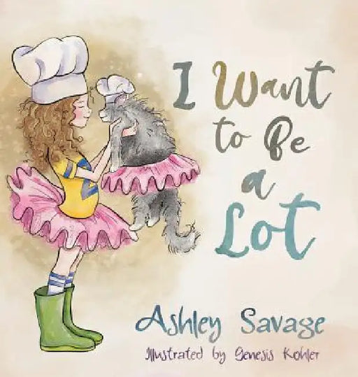 I Want to Be a Lot by Ashley Savage