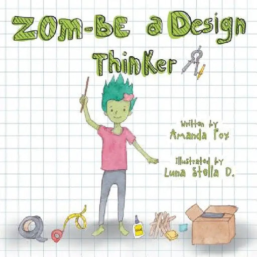 Zom-Be a Design Thinker! by Amanda Fox