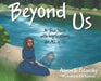 Beyond Us: A True Story with Implications for All of Us by Aaron L. Polansky