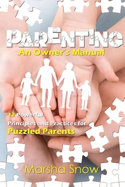 Parenting: An Owner's Manual by Marsha Snow
