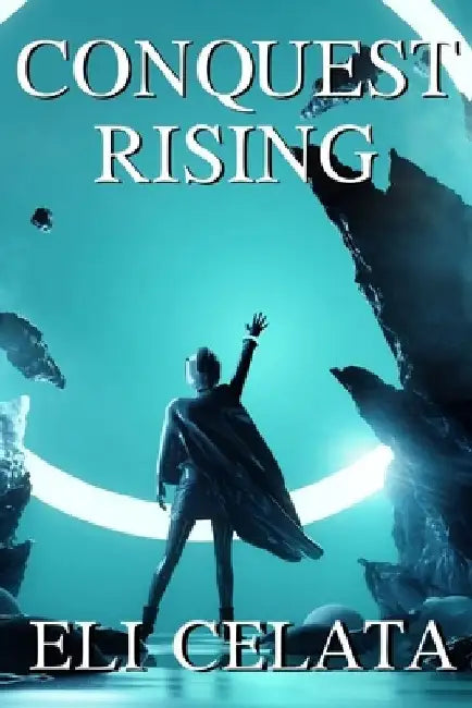 Conquest Rising by Eli Celata