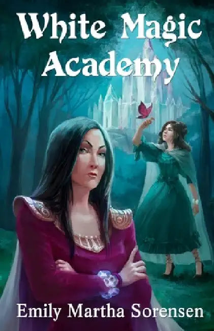 White Magic Academy by Emily Martha Sorensen