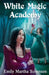 White Magic Academy by Emily Martha Sorensen