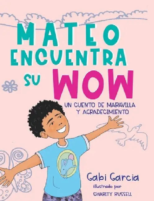 Mateo Encuentra Su Wow: Un Cuento De Maravilla y Agradecimiento by Gabi Garcia